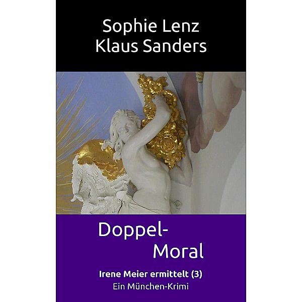 Doppel-Moral / Irene Meier ermittelt Bd.3, Sophie Lenz, Klaus Sanders