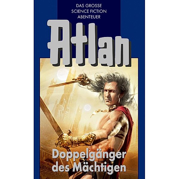 Doppelgänger des Mächtigen / Perry Rhodan - Atlan Blauband Bd.43, H. G. Francis, Hans Kneifel, Kurt Mahr