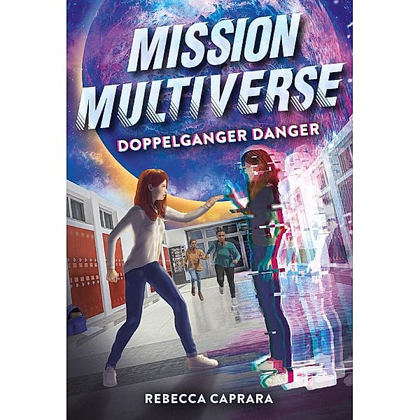 Doppelganger Danger (Mission Multiverse Book 2) / Mission Multiverse, Rebecca Caprara
