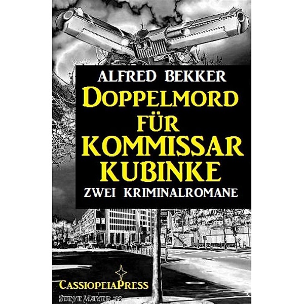 Doppelmord für Kommissar Kubinke: Zwei Kriminalromane, Alfred Bekker