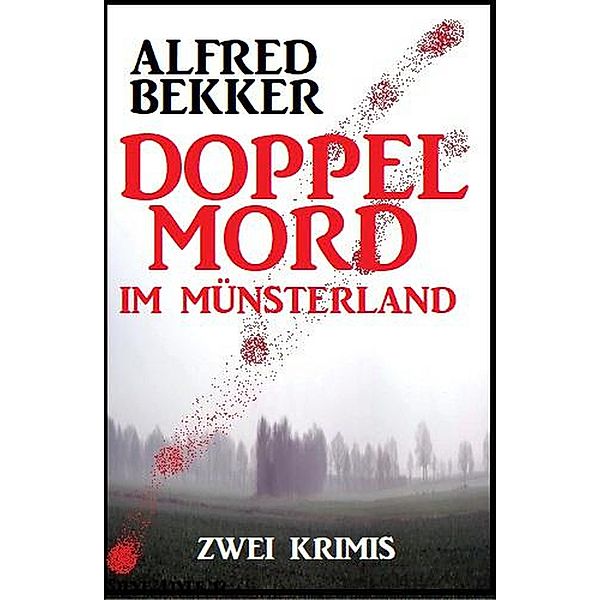 Doppelmord im Münsterland: Zwei Krimis, Alfred Bekker