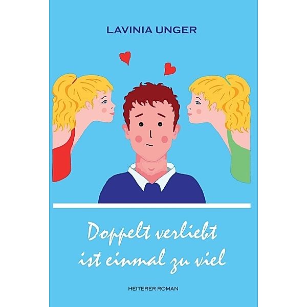 Doppelt verliebt ist einmal zu viel, Lavinia Unger