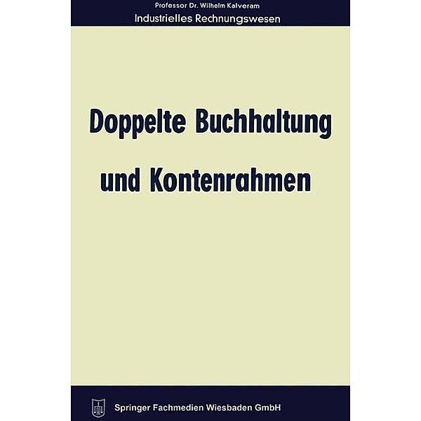 Doppelte Buchhaltung und Kontenrahmen / Industrielles Rechnungswesen in programmierter Form Bd.1, Wilhelm Kalveram