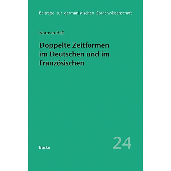 Doppelte Zeitformen im Deutschen und im Französischen / Beiträge zur germanistischen Sprachwissenschaft Bd.24, Norman Haß