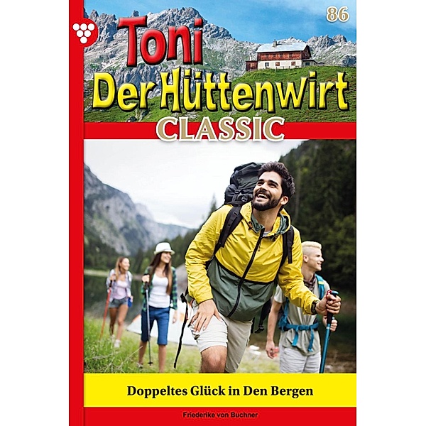 Doppeltes Glück in den Bergen / Toni der Hüttenwirt Classic Bd.82, Friederike von Buchner