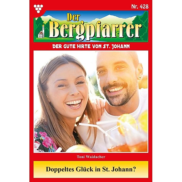 Doppeltes Glück in St. Johann / Der Bergpfarrer Bd.428, TONI WAIDACHER