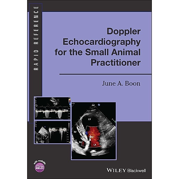 Doppler Echocardiography for the Small Animal Practitioner / Rapid Reference, June A. Boon