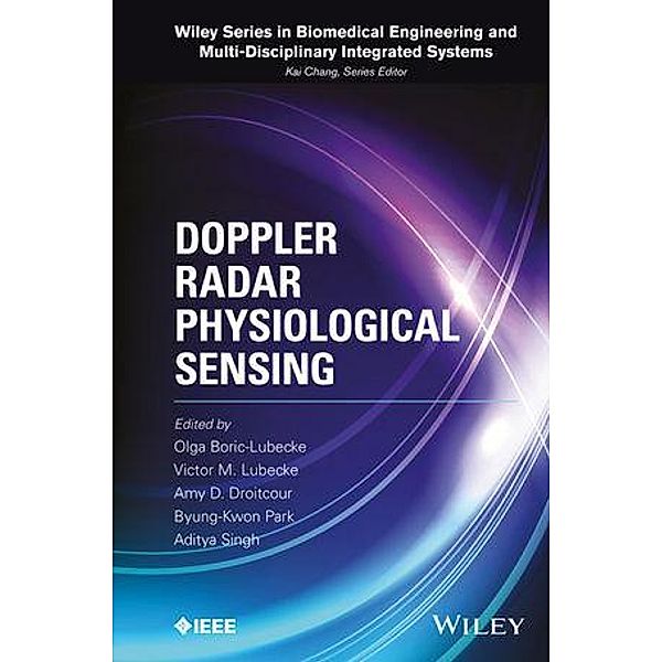 Doppler Radar Physiological Sensing / Wiley Series in Biomedical Engineering Bd.1, Olga Boric-Lubecke, Victor M. Lubecke, Amy D. Droitcour, Byung-Kwon Park, Aditya Singh