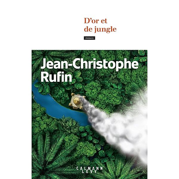 D'or et de jungle / Littérature, Jean-Christophe Rufin