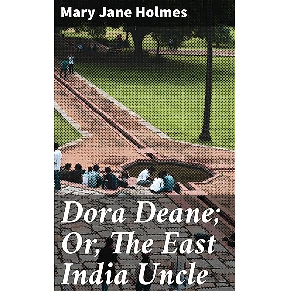 Dora Deane; Or, The East India Uncle, Mary Jane Holmes