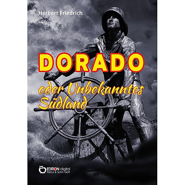 Dorado oder Unbekanntes Südland, Herbert Friedrich