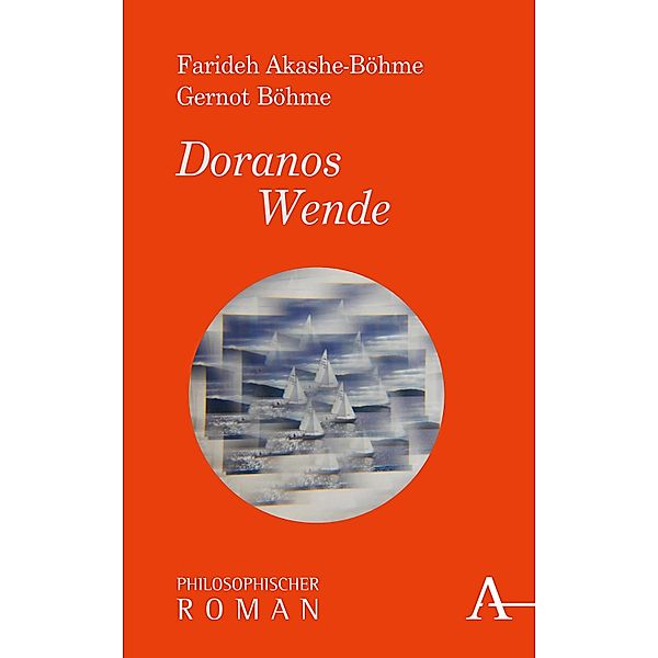 Doranos Wende / Philosophische Romane, Farideh Akashe-Böhme, Gernot Böhme