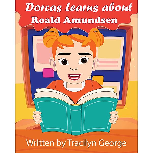 Dorcas Learns About Roald Amundsen, Tracilyn George