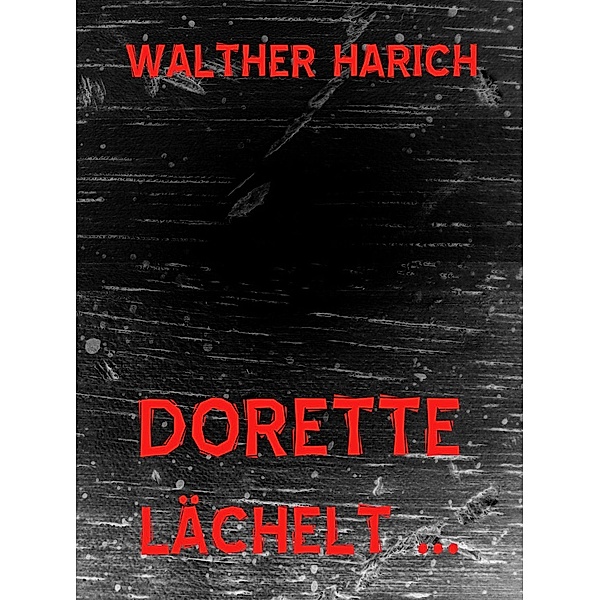 Dorette lächelt ..., Walther Harich