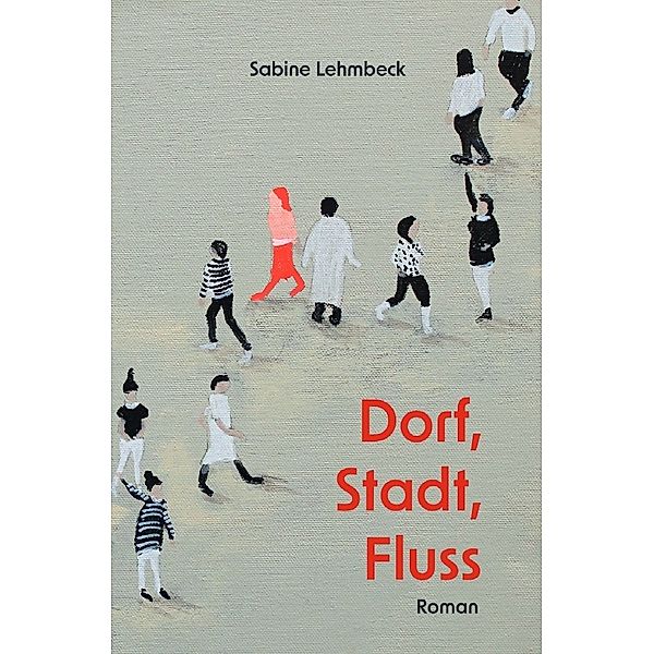 Dorf, Stadt, Fluss, Sabine Lehmbeck