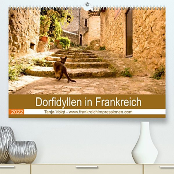 Dorfidyllen in Frankreich (Premium, hochwertiger DIN A2 Wandkalender 2022, Kunstdruck in Hochglanz), Tanja Voigt