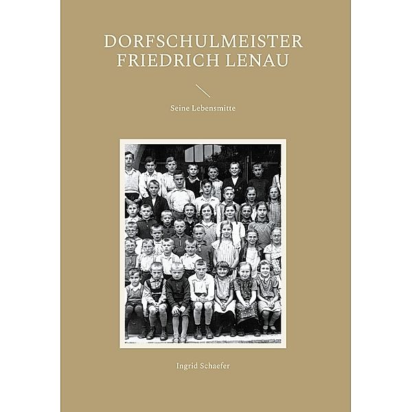 Dorfschulmeister Friedrich Lenau / Dorfschulmeister Friedrich Lenau Bd.2, Ingrid Schaefer