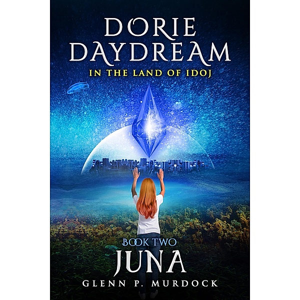 Dorie Daydream In the Land of Idoj - Book 2: Juna, Glenn P. Murdock