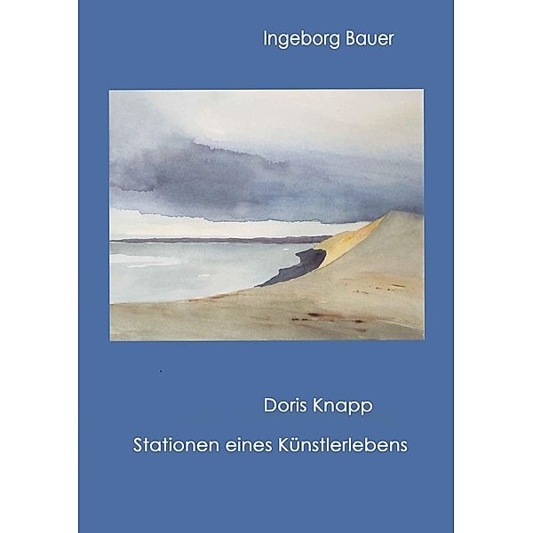 Doris Knapp - Stationen eines Künstlerlebens, Ingeborg Bauer