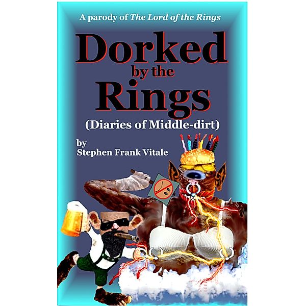 Dorked by the Rings (Diaries of Middle-dirt), Stephen Frank Vitale