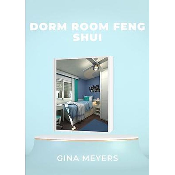 Dorm Room Feng Shui, Gina Meyers