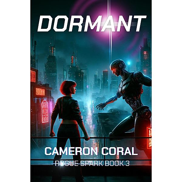 Dormant: A Young Adult Dystopian Sci-fi Novel (Rogue Spark, #3) / Rogue Spark, Cameron Coral