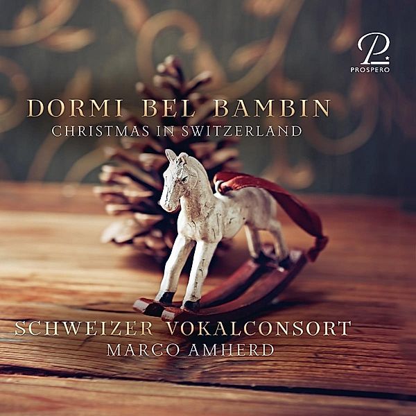 Dormi Bel Bambin-Weihnachtsmusik Aus Der Schweiz, Marco Amherd, Schweizer Vokalconsort