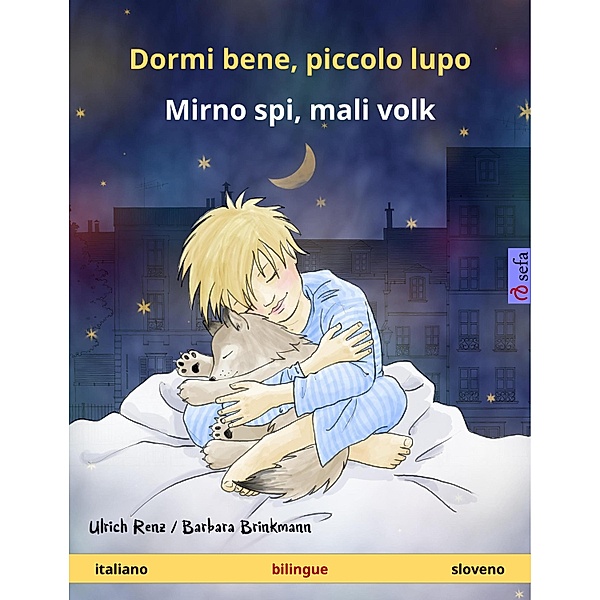 Dormi bene, piccolo lupo - Mirno spi, mali volk (italiano - sloveno) / Sefa libri illustrati in due lingue, Ulrich Renz