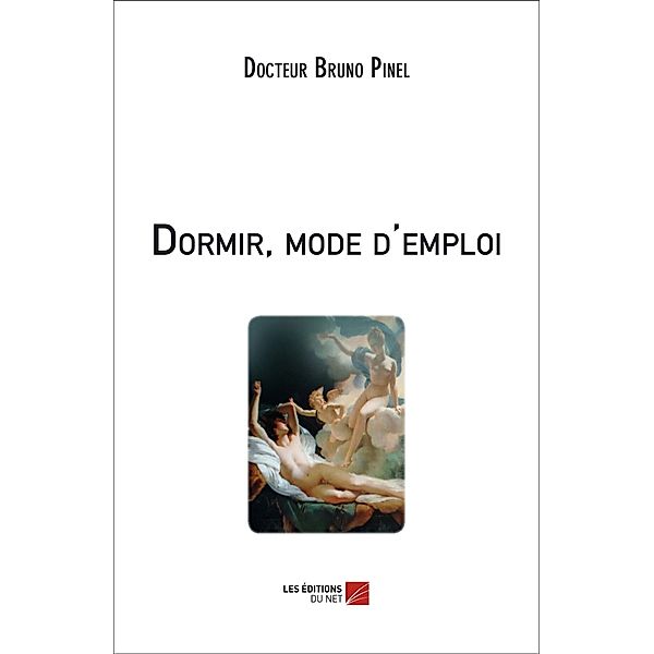 Dormir, mode d'emploi / Les Editions du Net, Pinel Bruno Pinel Pinel