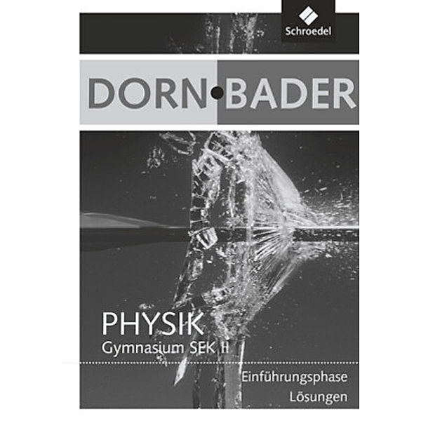 Dorn-Bader Physik, Gymnasium Sek.II Hessen und Nordrhein-Westfalen: Dorn / Bader Physik SII - Einführungsphase für Hessen und Nordrhein-Westfalen Ausgabe 2010