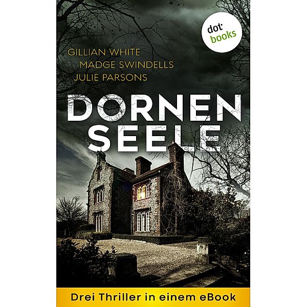 Dornenseele: Drei Thriller in einem eBook, Madge Swindells, Julie Parsons, Gillian White