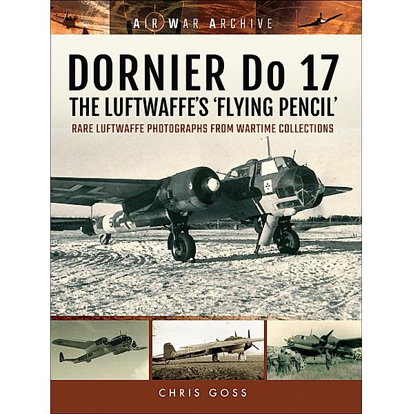 DORNIER Do 17-The Luftwaffe's 'Flying Pencil' / Air War Archive, Chris Goss