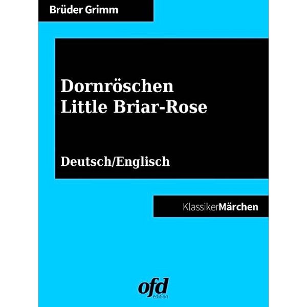 Dornröschen - Little Briar-Rose, Die Gebrüder Grimm