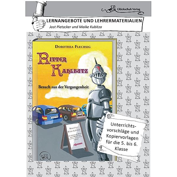 Dorothea Flechsig: Ritter Kahlbutz - Besuch aus der Vergangenheit LERNANGEBOTE UND LEHRERMATERIALIEN. Unterrichtsvorschläge und Kopiervorlagen für die 5. und 6. Klasse., Maike Kubitza