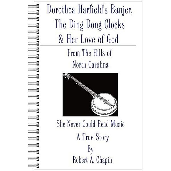 Dorothea Harfield's Banjer, The Ding Dong Clocks, & Her Love of God, Robert Chapin