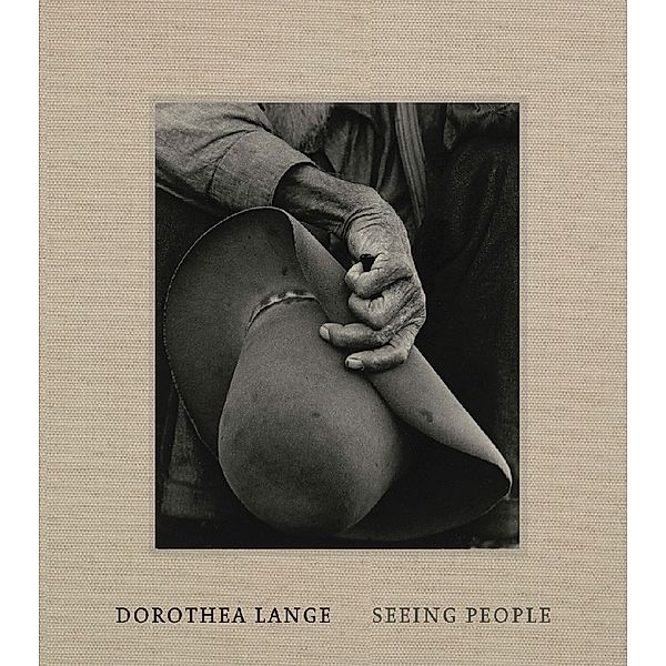 Dorothea Lange - Seeing People, Philip Brookman, Sarah Greenough, Andrea Nelson, Laura Wexler, Nana Adwoa Nyam Ferdnance