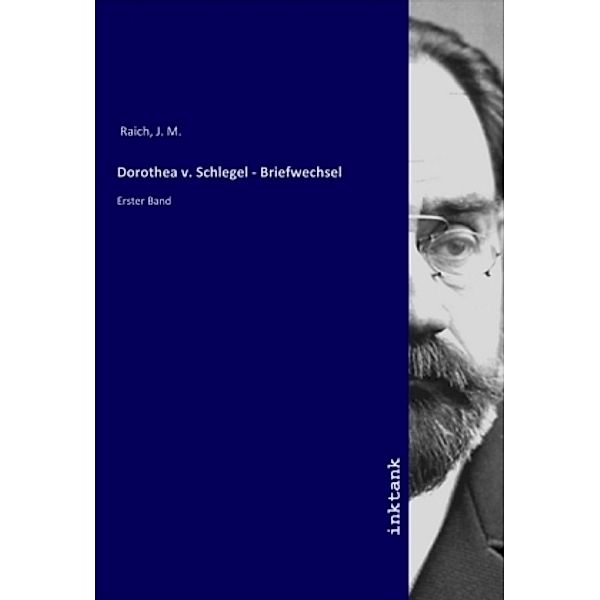 Dorothea v. Schlegel - Briefwechsel, J. M. Raich