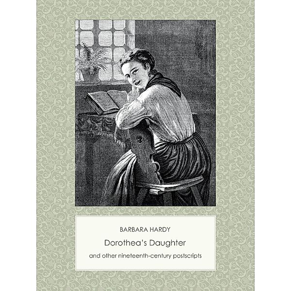 Dorothea's Daughter and Other Nineteenth-Century Postscripts, Barbara Hardy