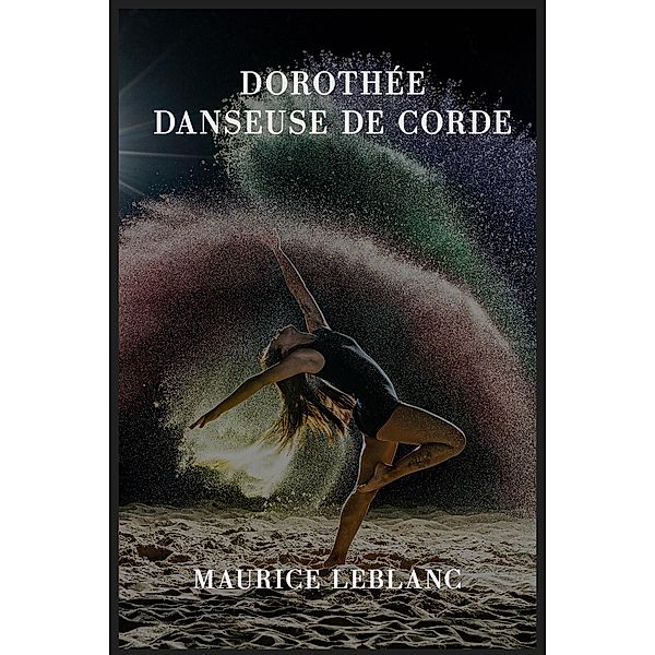 Dorothée danseuse de corde, Maurice Leblanc