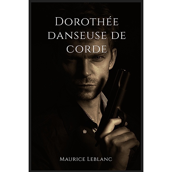 Dorothée danseuse de corde, Maurice Leblanc