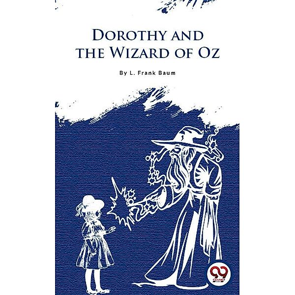 Dorothy And The Wizard In Oz, L. Frank Baum