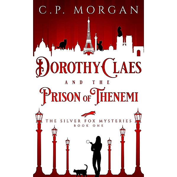 Dorothy Claes and the Prison of Thenemi (The Silver Fox Mysteries, #1) / The Silver Fox Mysteries, C. P. Morgan