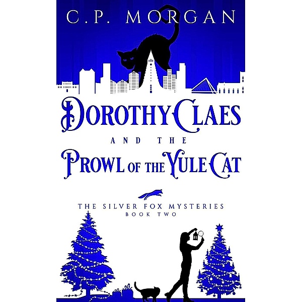 Dorothy Claes and the Prowl of the Yule Cat (The Silver Fox Mysteries, #2) / The Silver Fox Mysteries, C. P. Morgan