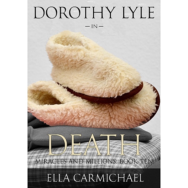 Dorothy Lyle in Death (The Miracles and Millions Saga, #10) / The Miracles and Millions Saga, Ella Carmichael