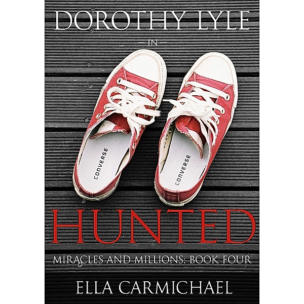 Dorothy Lyle In Hunted (The Miracles and Millions Saga, #4) / The Miracles and Millions Saga, Ella Carmichael