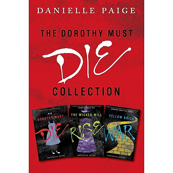 Dorothy Must Die Collection: Books 1-3 / Dorothy Must Die, Danielle Paige