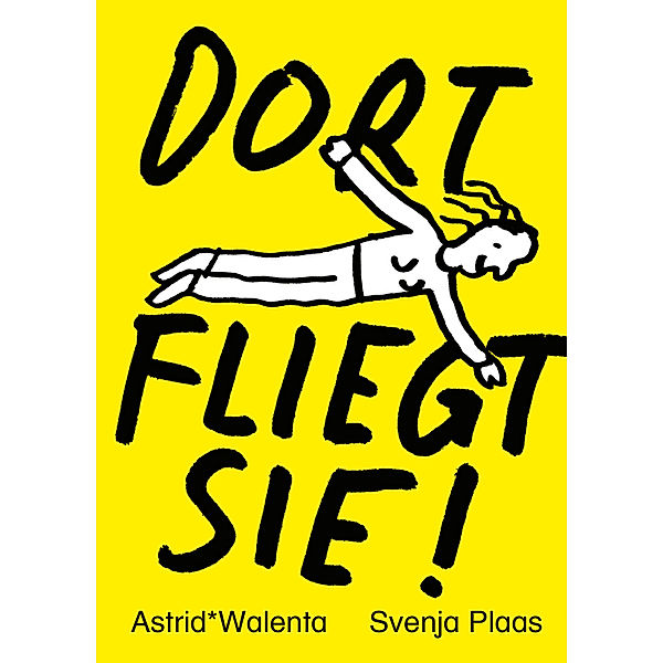 DORT FLIEGT SIE!, Astrid* Walenta