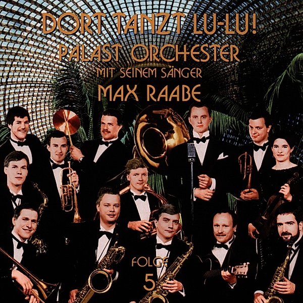 Dort Tanzt Lulu Vol.5, Max Raabe & Palast Orchester