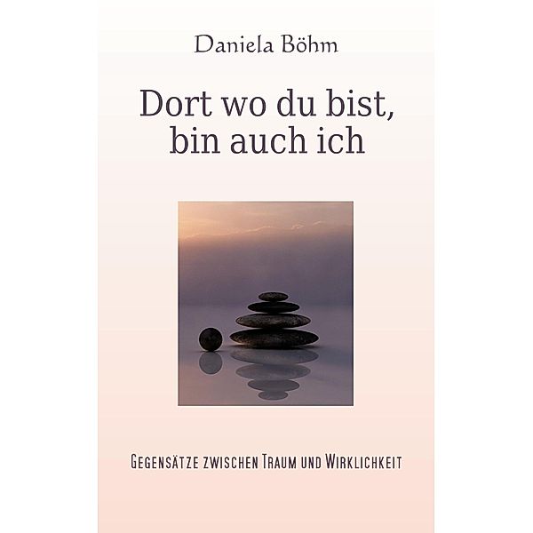 Dort wo du bist, bin auch ich, Daniela Böhm