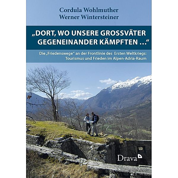 Dort, wo unsere Grossväter gegeneinander kämpften ... , Cordula Wohlmuther, Werner Wintersteiner